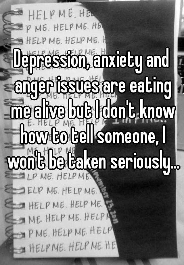 depression-anxiety-and-anger-issues-are-eating-me-alive-but-i-don-t