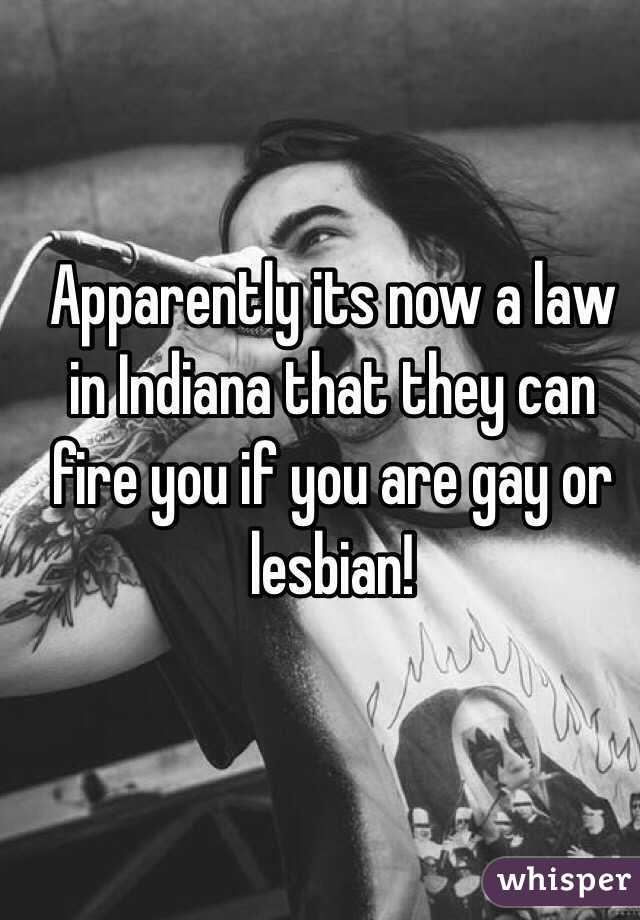 Apparently its now a law in Indiana that they can fire you if you are gay or lesbian!