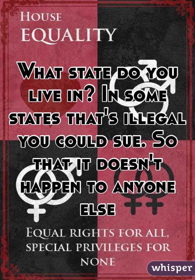 What state do you live in? In some states that's illegal you could sue. So that it doesn't happen to anyone else 