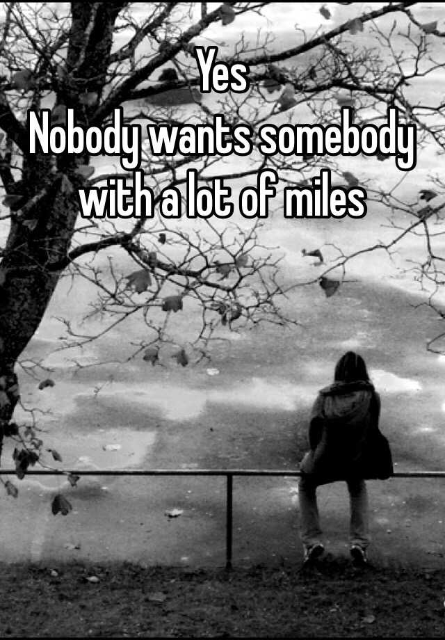 yes-nobody-wants-somebody-with-a-lot-of-miles