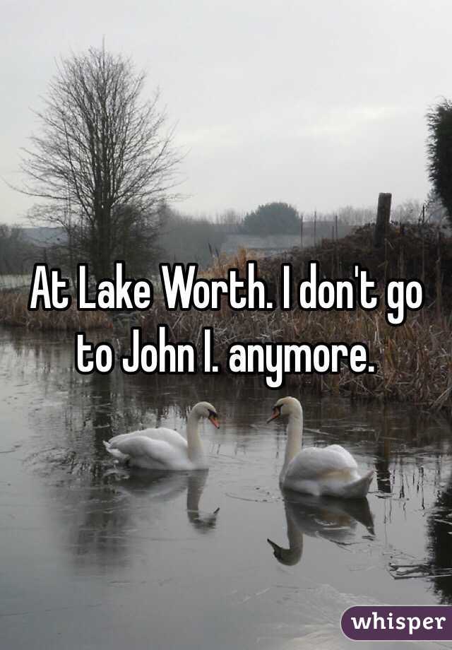 At Lake Worth. I don't go to John I. anymore. 