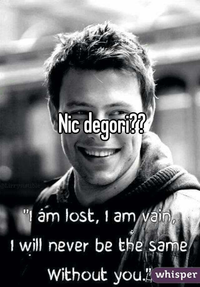 Nic degori?? 