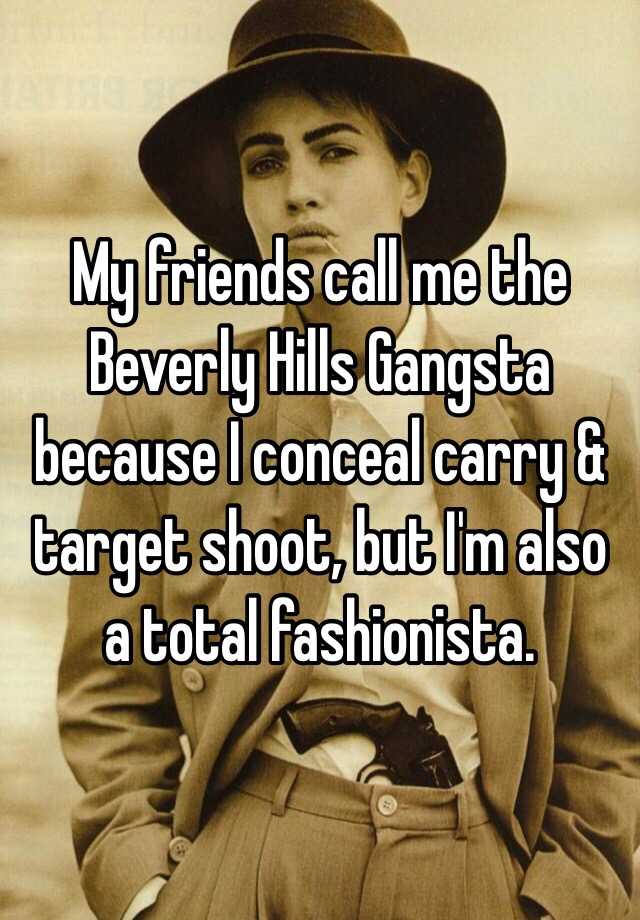 My friends call me the Beverly Hills Gangsta because I conceal carry & target shoot, but I'm also a total fashionista.