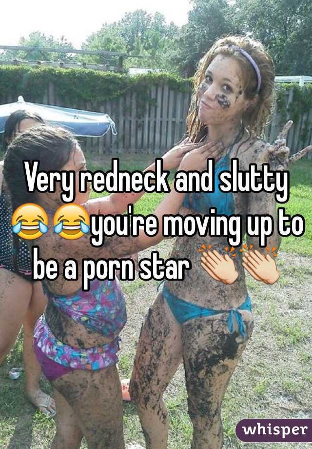 Very redneck and slutty 😂😂you're moving up to be a porn star 👏👏