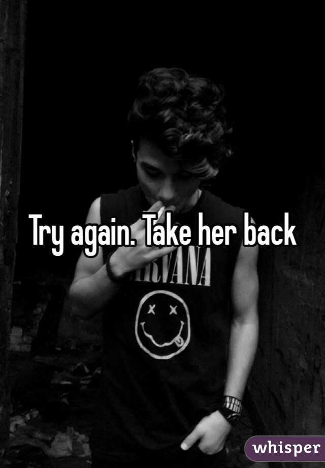 Try again. Take her back