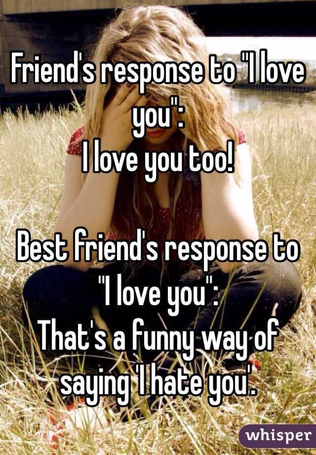 i love you too friend