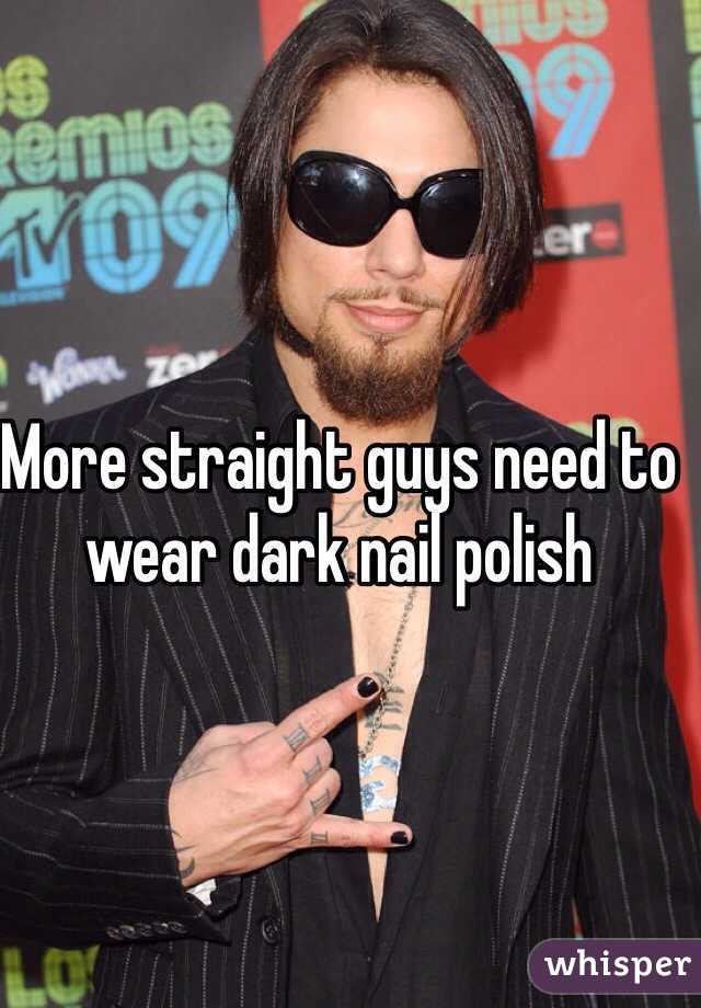 More straight guys need to wear dark nail polish 