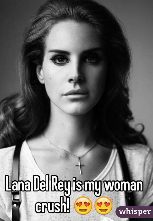 Lana Del Rey is my woman crush! 😍😍