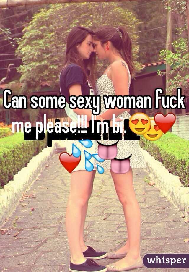 Can some sexy woman fuck me please!!! I'm bi.😍❤️💦👅