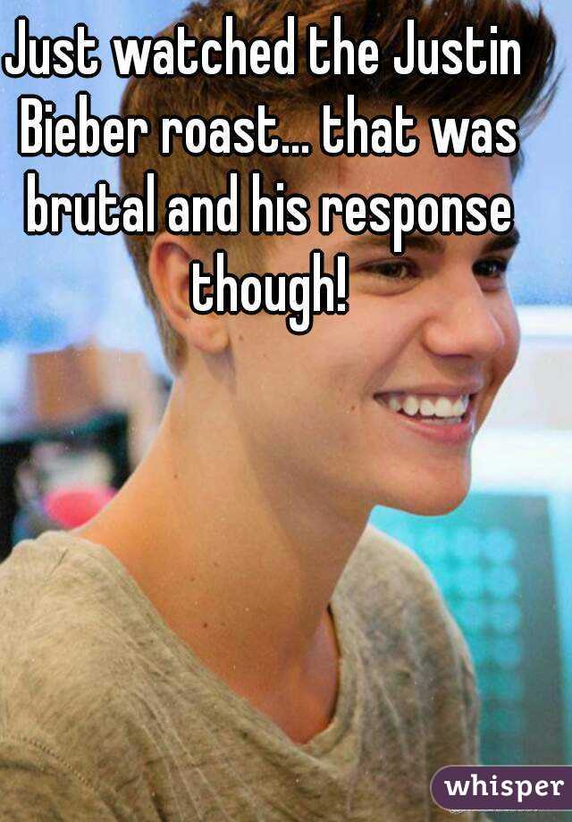 Just watched the Justin Bieber roast... that was brutal and his response though!