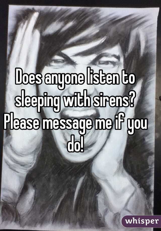 Does anyone listen to sleeping with sirens? Please message me if you do!