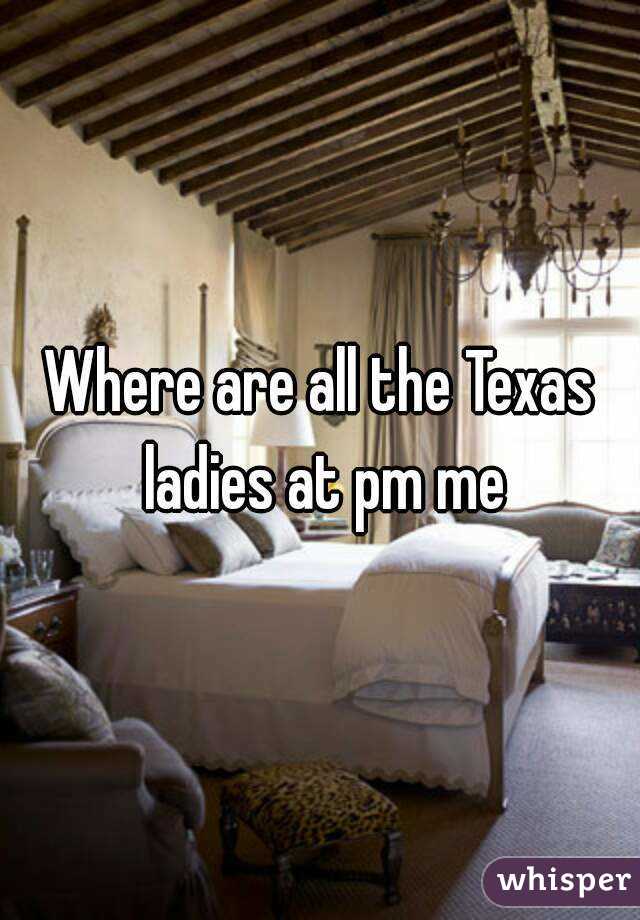 Where are all the Texas ladies at pm me