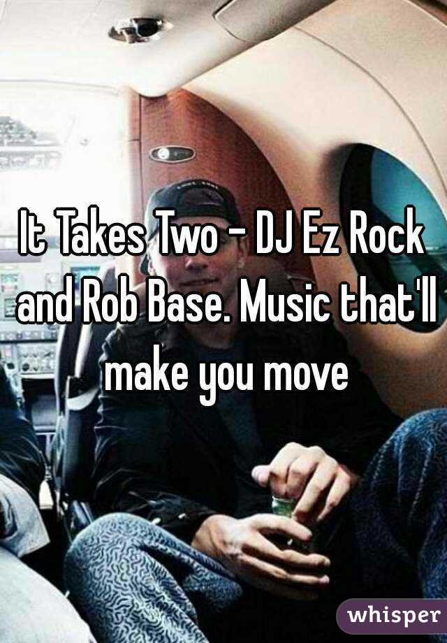 It Takes Two - DJ Ez Rock and Rob Base. Music that'll make you move