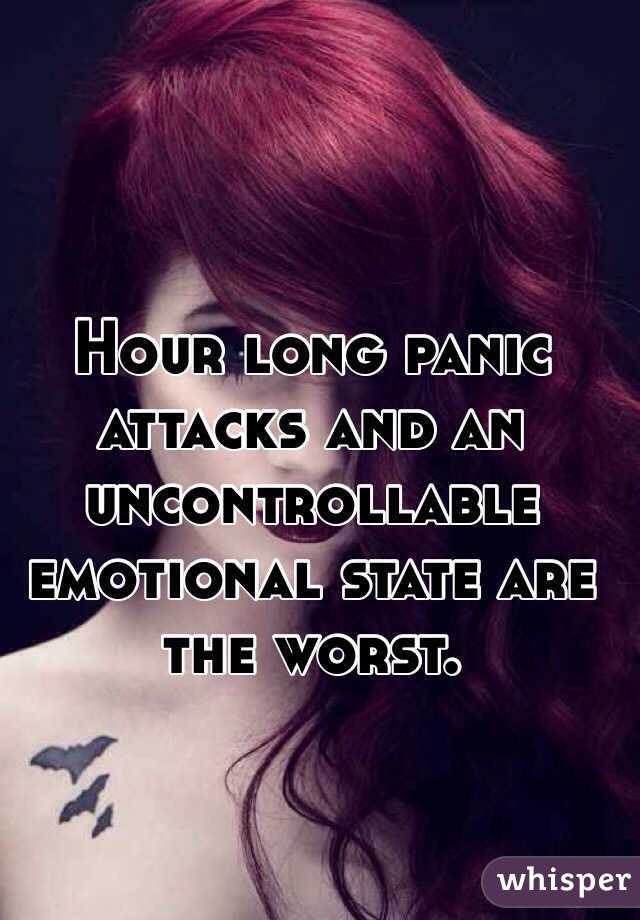 Hour long panic attacks and an uncontrollable emotional state are the worst. 