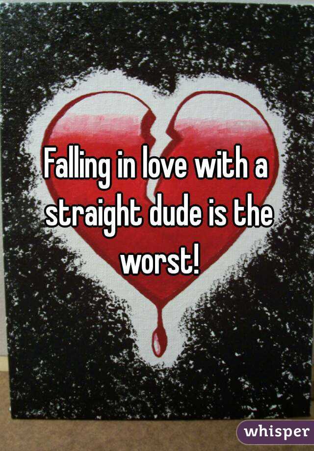 Falling in love with a straight dude is the worst!
