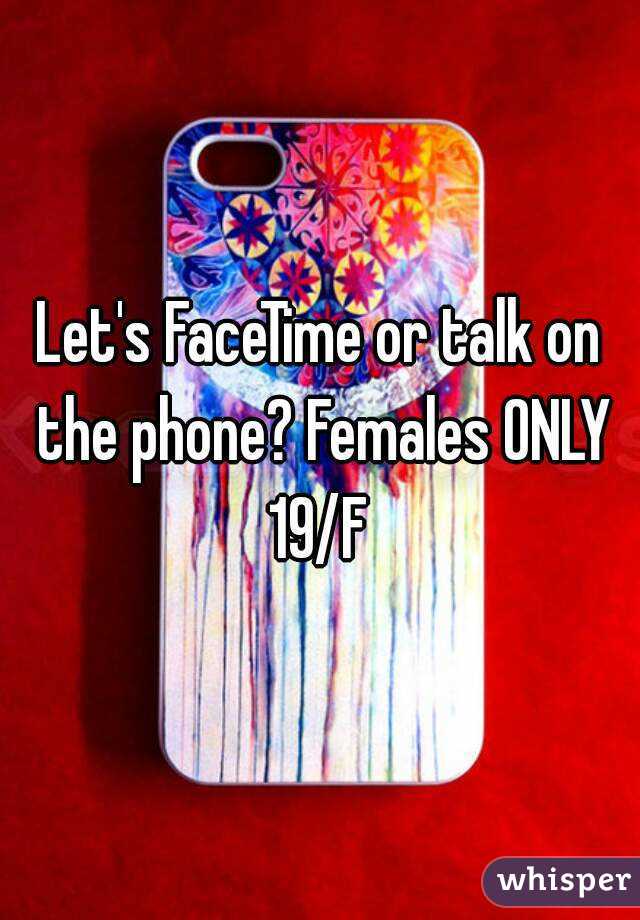 Let's FaceTime or talk on the phone? Females ONLY
19/F
