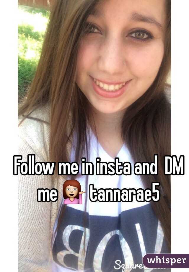 Follow me in insta and  DM me 💁 tannarae5