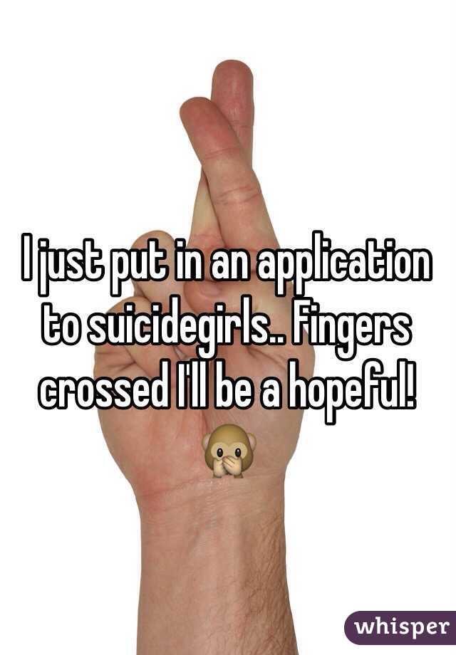 I just put in an application to suicidegirls.. Fingers crossed I'll be a hopeful! 🙊