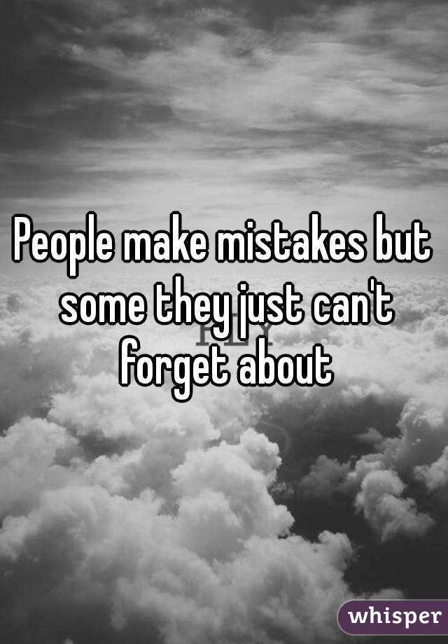 People make mistakes but some they just can't forget about