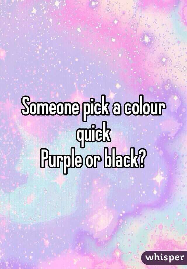 Someone pick a colour quick
Purple or black?