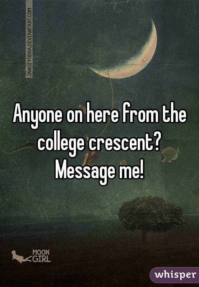 Anyone on here from the college crescent? 
Message me! 