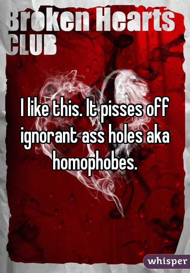 I like this. It pisses off ignorant ass holes aka homophobes. 