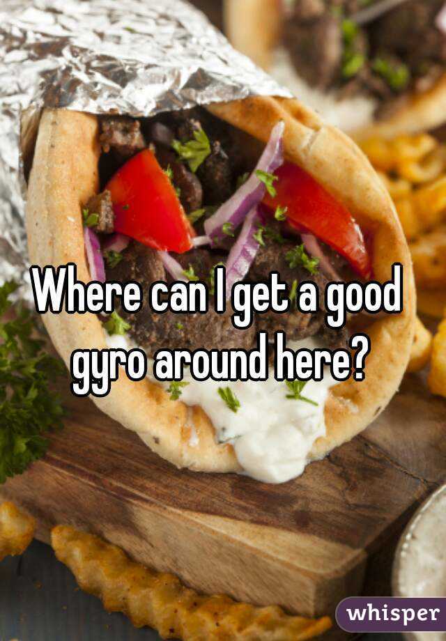 Where can I get a good gyro around here?