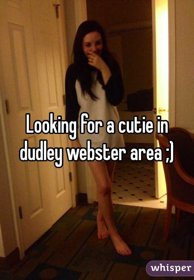 Looking for a cutie in dudley webster area ;) 