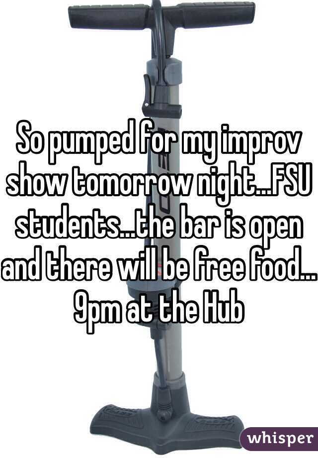 So pumped for my improv show tomorrow night...FSU students...the bar is open and there will be free food...9pm at the Hub