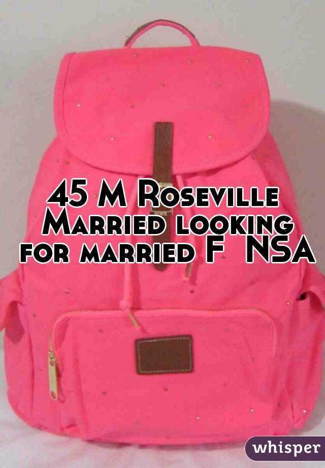 45 M Roseville Married looking for married F  NSA