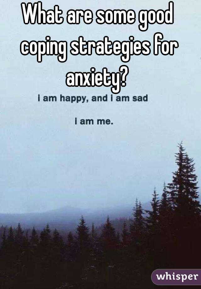 What are some good coping strategies for anxiety? 