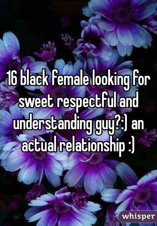 16 black female looking for sweet respectful and understanding guy?:) an actual relationship :)