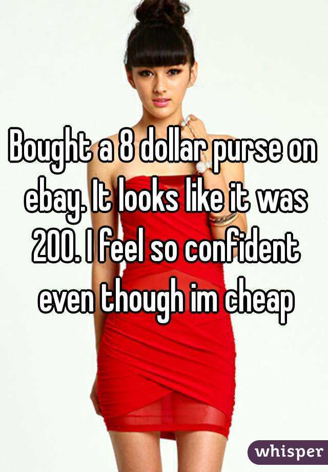 Bought a 8 dollar purse on ebay. It looks like it was 200. I feel so confident even though im cheap