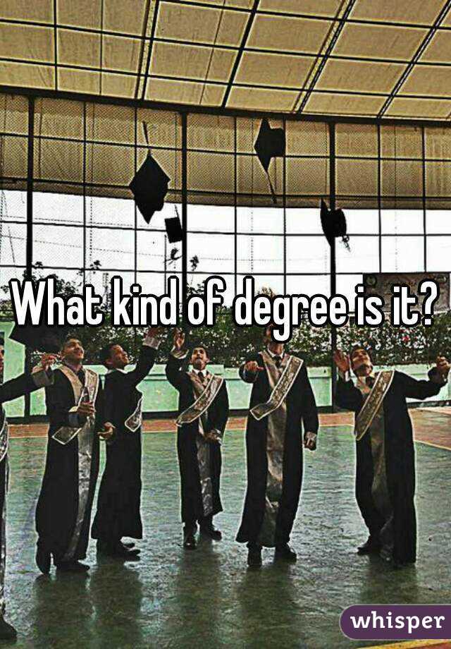 What kind of degree is it?