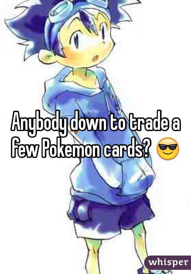 Anybody down to trade a few Pokemon cards? 😎