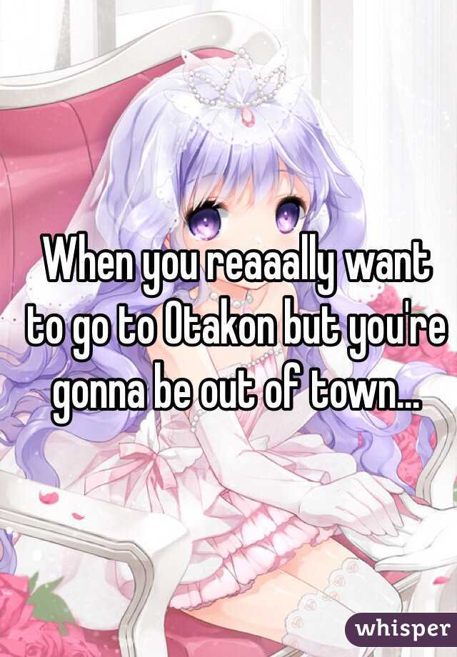 When you reaaally want to go to Otakon but you're gonna be out of town...