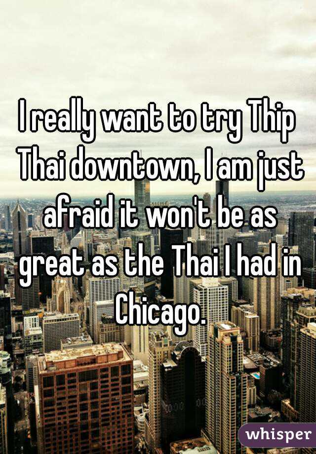 I really want to try Thip Thai downtown, I am just afraid it won't be as great as the Thai I had in Chicago.