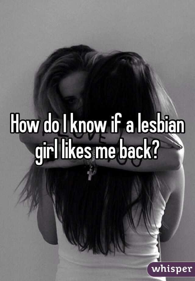 How do I know if a lesbian girl likes me back?