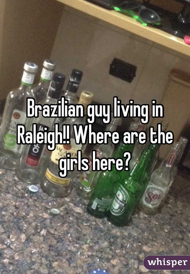 Brazilian guy living in Raleigh!! Where are the girls here?