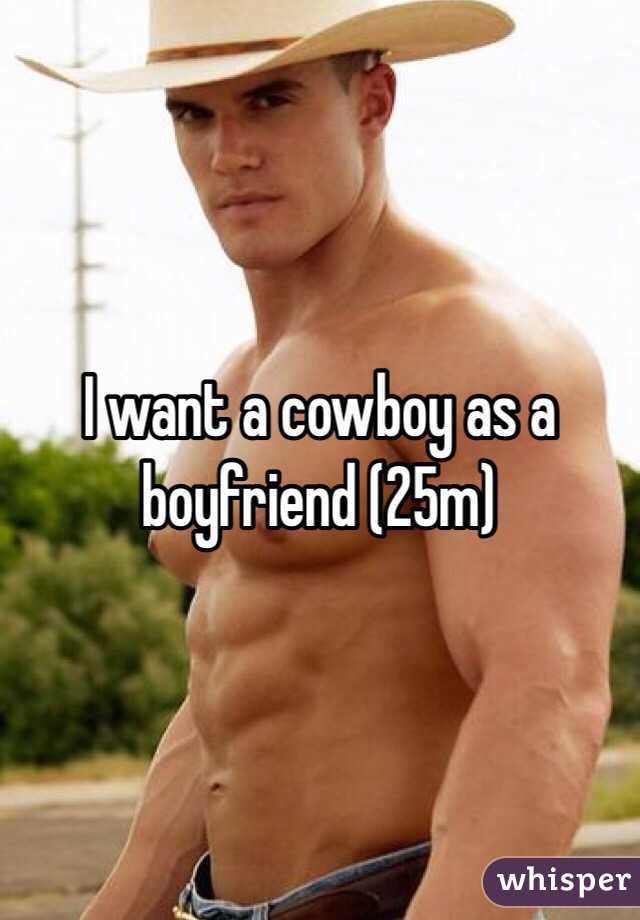 I want a cowboy as a boyfriend (25m) 