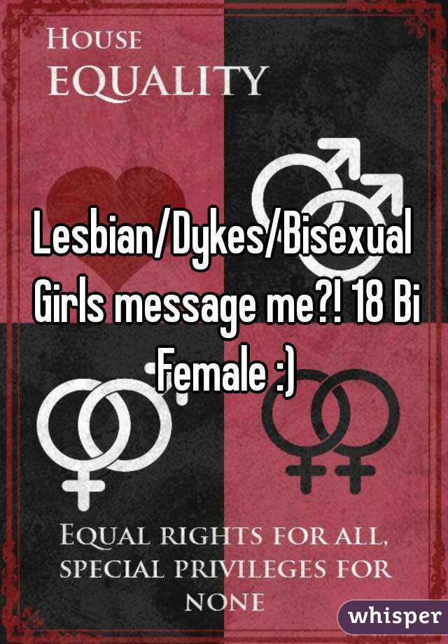 Lesbian/Dykes/Bisexual Girls message me?! 18 Bi Female :)