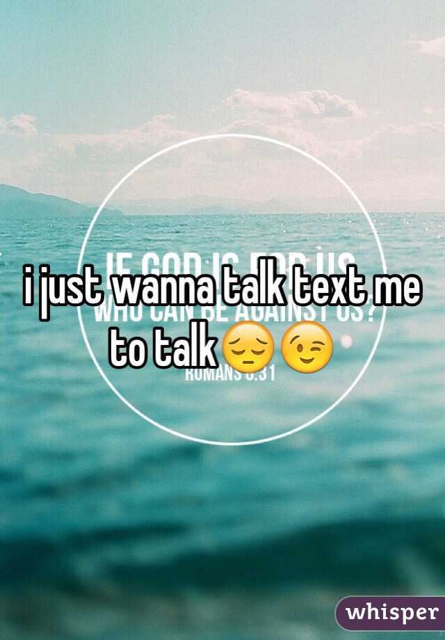 i just wanna talk text me to talk😔😉