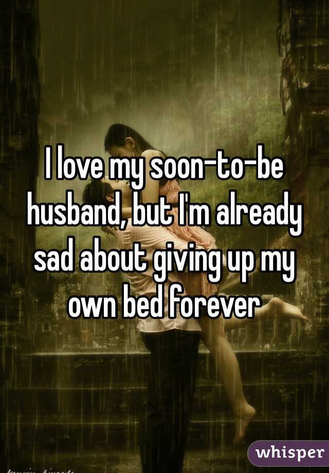 I love my soon-to-be husband, but I'm already sad about giving up my own bed forever 