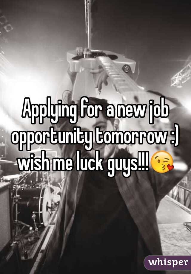 Applying for a new job opportunity tomorrow :) wish me luck guys!!!😘