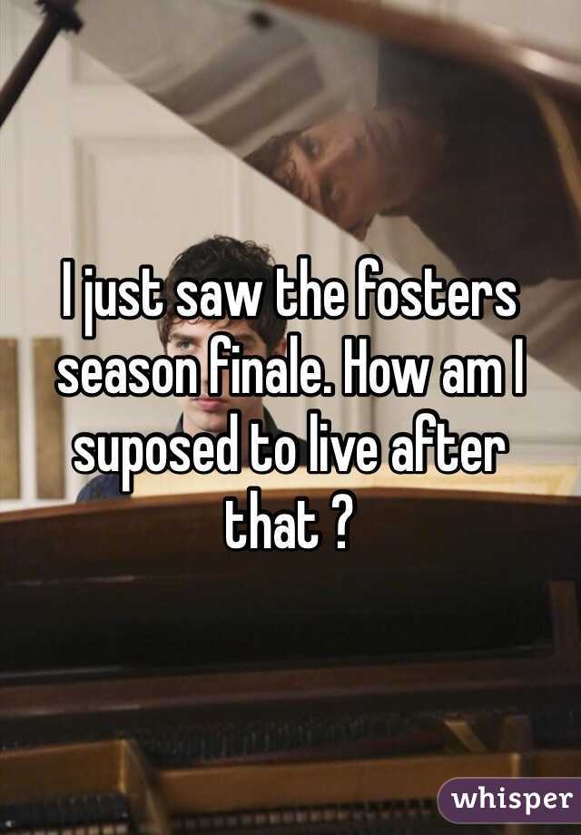 I just saw the fosters season finale. How am I suposed to live after that ? 