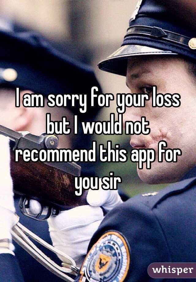 I am sorry for your loss but I would not recommend this app for you sir