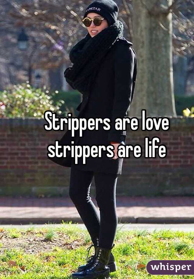Strippers are love strippers are life 