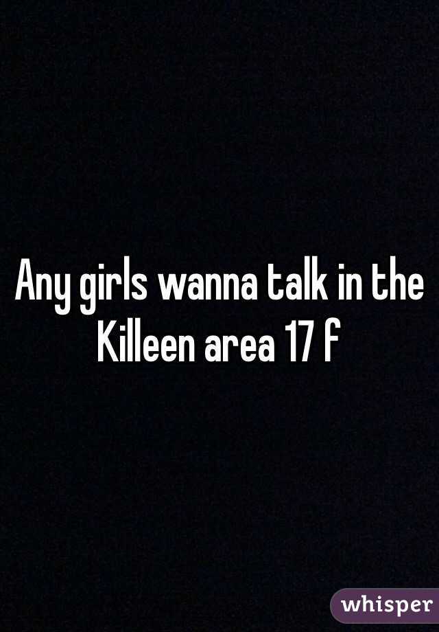 Any girls wanna talk in the Killeen area 17 f 