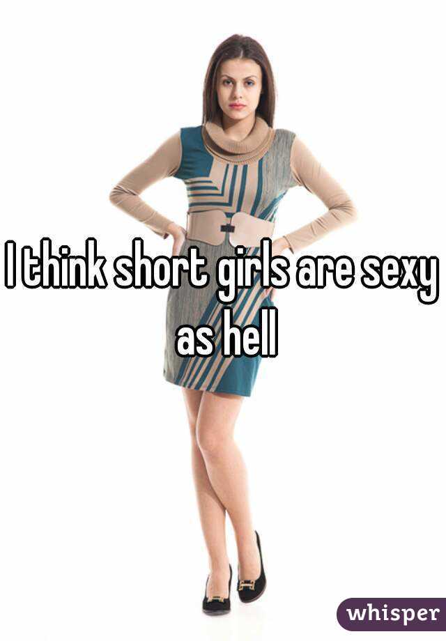 I think short girls are sexy as hell