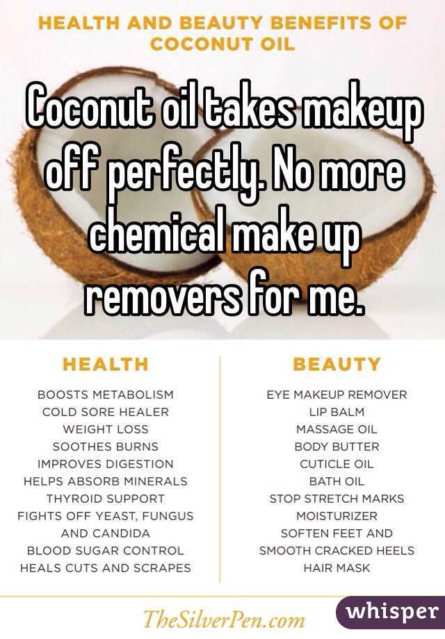 Coconut oil takes makeup off perfectly. No more chemical make up removers for me. 